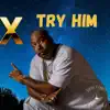 X - TRY HIM (Ambition Az a Rida Gospel Remix) [Ambition Az a Rida Gospel Remix] - Single